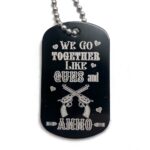 We Go Together Like Guns and Ammo Dog Tags