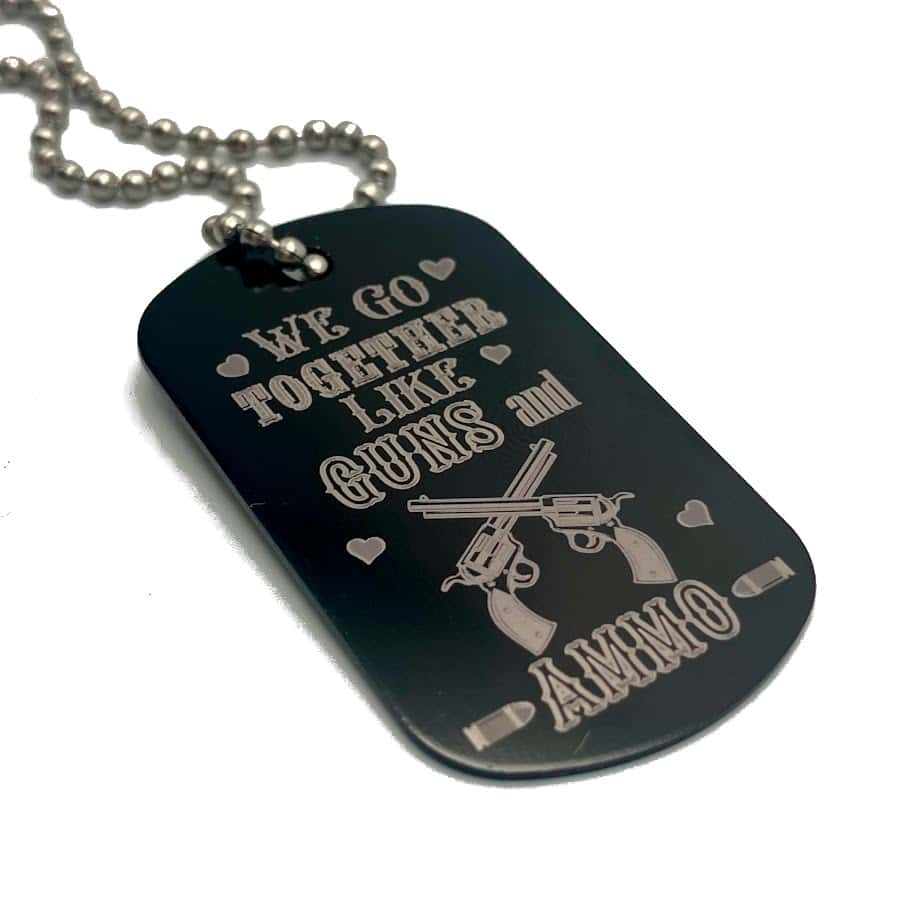 We Go Together Like Guns and Ammo Dog Tags